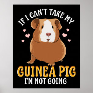 If I Can't Take My Guinea Pig Poster