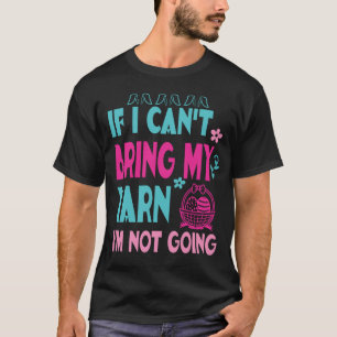 If I Can't Take My Yarn I'm Not Going Funny Croch T-Shirt
