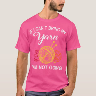 If I Can'T Take My Yarn I'M Not Going Funny Croche T-Shirt