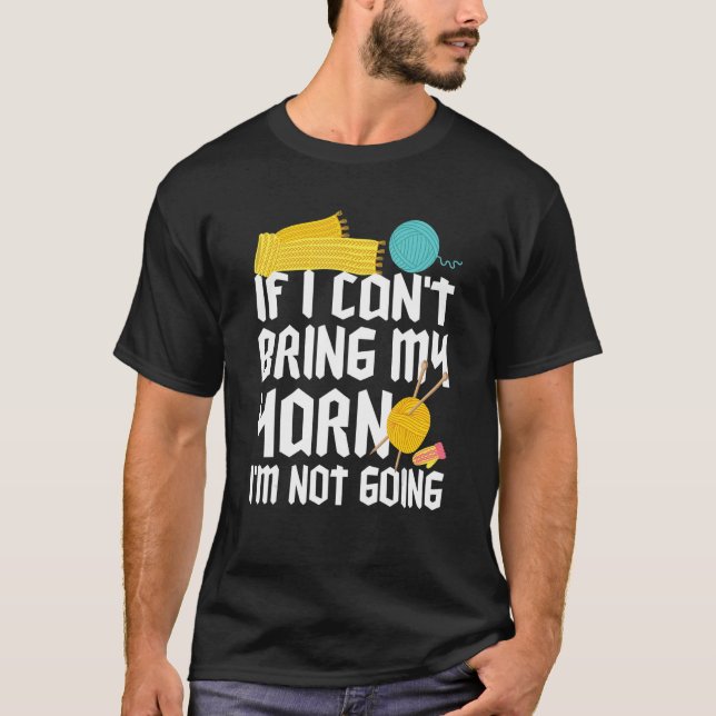 If I Can't Take My Yarn I'm Not Going Funny Croche T-Shirt (Front)