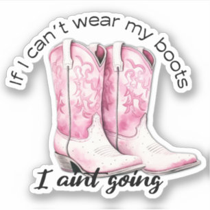 If I can't wear my boots, I ain't going sticker
