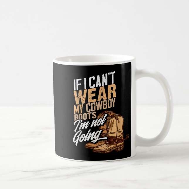 If I Can't Wear My Cowboy Boots I'm Not Going - Fu Coffee Mug (Right)