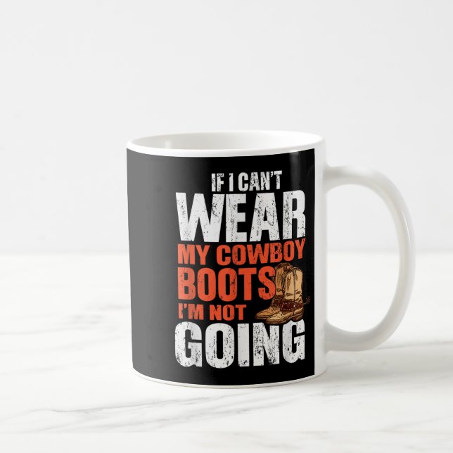 If I Can't Wear My Cowboy Boots I'm Not Going - Fu Coffee Mug (Right)