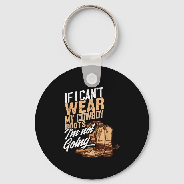 If I Can't Wear My Cowboy Boots I'm Not Going - Fu Key Ring (Front)