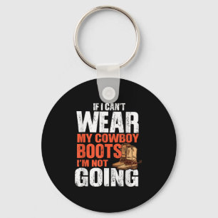 If I Can't Wear My Cowboy Boots I'm Not Going - Fu Key Ring