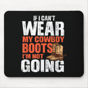 If I Can't Wear My Cowboy Boots I'm Not Going - Fu Mouse Mat