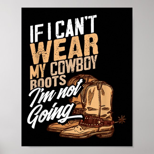 If I Can't Wear My Cowboy Boots I'm Not Going - Fu Poster (Front)