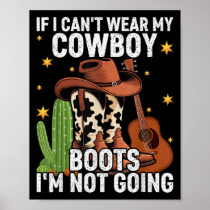 If I Can't Wear My Cowboy Boots I'm Not Going - Fu Poster