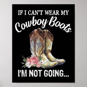 If I Can't Wear My Cowboy Boots I'm Not Going Funn Poster