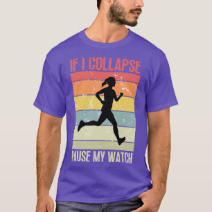 If I Collapse Pause My Watch 11 T-Shirt