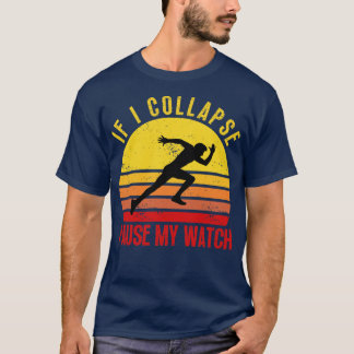 If I Collapse Pause My Watch 6 T-Shirt