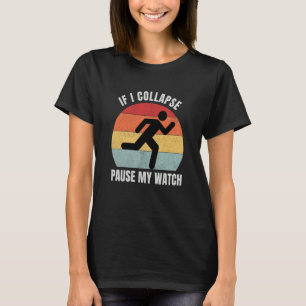 If I Collapse Pause My Watch Runner Marathon T-Shirt