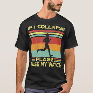 If I Collapse Pause My Watch Running  Funny Fitnes T-Shirt
