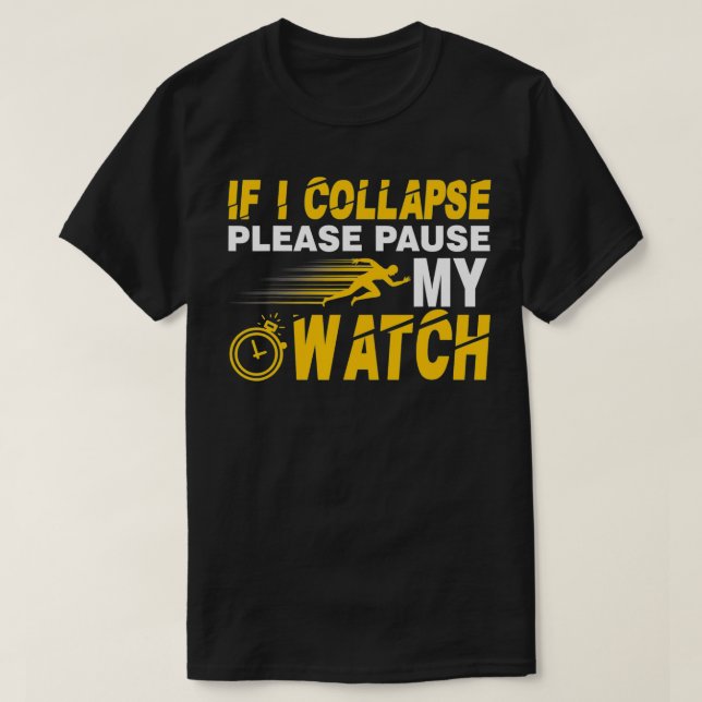 If i collapse please pause my watch funny running  T-Shirt (Design Front)