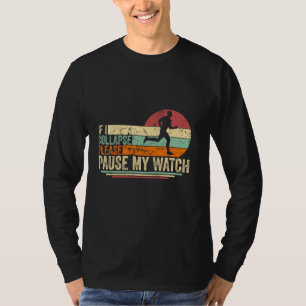 If I Collapse Please Pause My Watch Funny Running T-Shirt