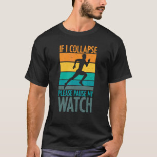 If I Collapse Please Pause My Watch Marathon Runni T-Shirt