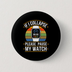 If I Collapse Please Pause My Watch, Runners , Mar 6 Cm Round Badge