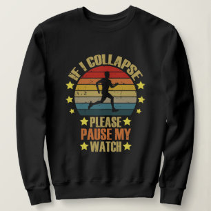 If I Collapse Please Pause My Watch running lover Sweatshirt