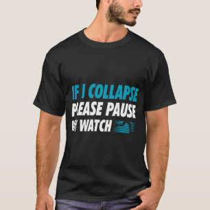 If I Collapse Please Pause My Watch Running T-Shirt