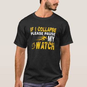 If I Collapse Please Pause My Watch  Running Tee