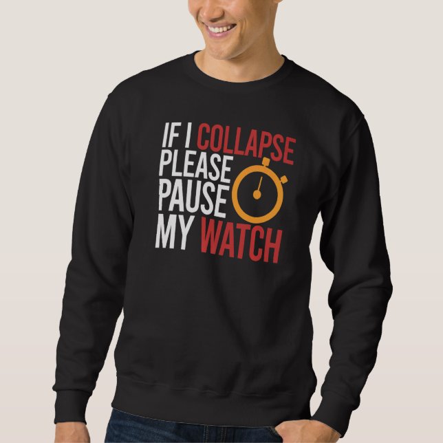 If I Collapse Please Pause My Watch Timer Running  Sweatshirt (Front)
