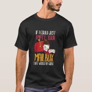 If I Could Just Empty Your Mailbox Funny Postal Wo T-Shirt