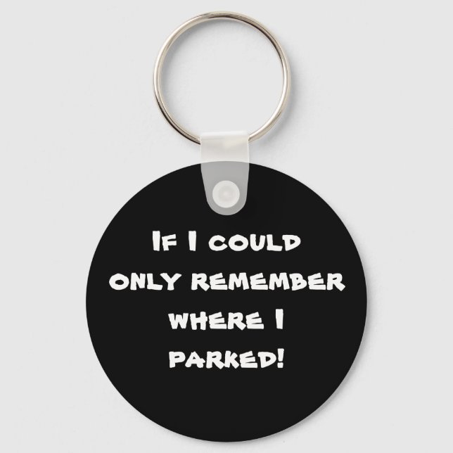 If I could only remember where I parked! Key Ring (Front)