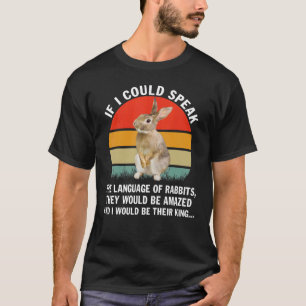 If I Could Speak the Language of Rabbits T-Shirt