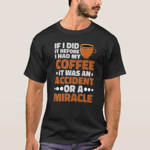 If I Did It Before I Had My Coffee Premium T-Shirt