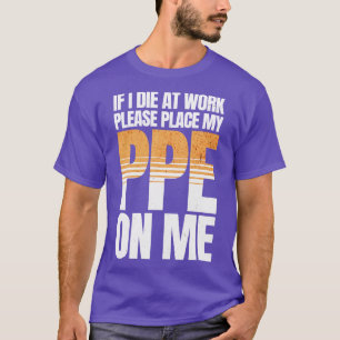 If I Die at Work Funny PPE 2 T-Shirt