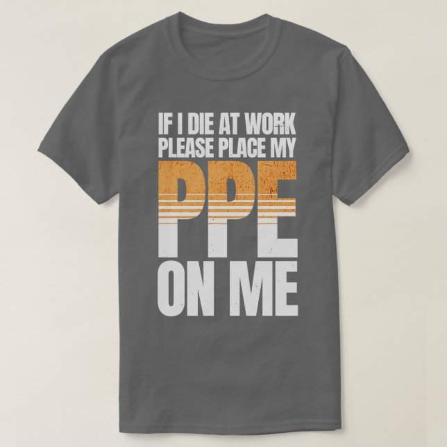 If I Die at Work Funny PPE T-Shirt (Design Front)