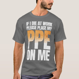 If I Die at Work Funny PPE T-Shirt