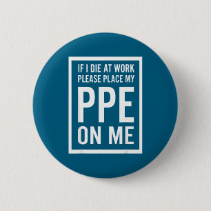 If I Die At Work Please Place My Ppe On Me  6 Cm Round Badge