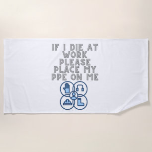 If I Die at Work Please Place My PPE On Me Beach Towel