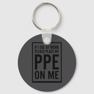 If I Die At Work Please Place My Ppe On Me Funny H Key Ring