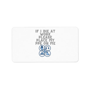 If I Die at Work Please Place My PPE On Me Label