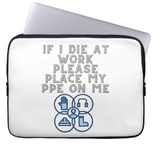 If I Die at Work Please Place My PPE On Me Laptop Sleeve