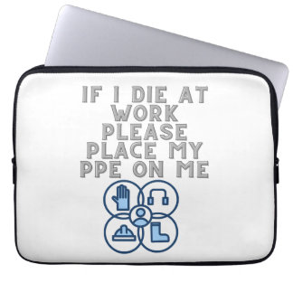 If I Die at Work Please Place My PPE On Me Laptop Sleeve