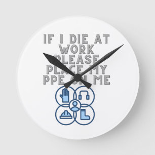 If I Die at Work Please Place My PPE On Me Round Clock