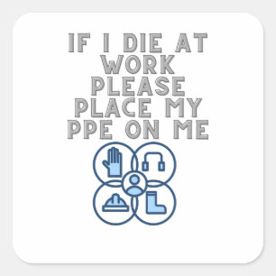 If I Die at Work Please Place My PPE On Me Square Sticker