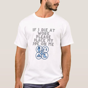 If I Die at Work Please Place My PPE On Me T-Shirt