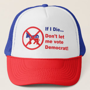 If I die...Don't let me vote Democrat Trucker Hat