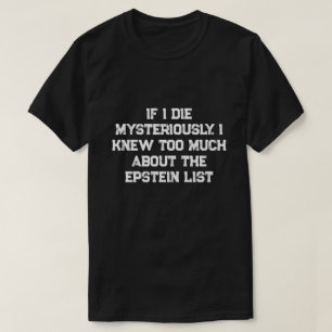 If I Die Mysteriously.... T-Shirt