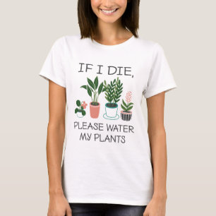 If I Die Please Water My Plants T-Shirt