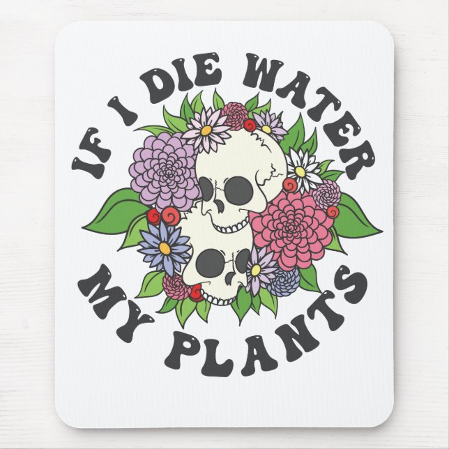 If I Die Water My Plants Funny Skull Gardener Gift Mouse Mat (Front)
