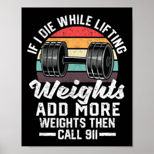 If I Die While Lifting Weights Add More Weights An Poster
