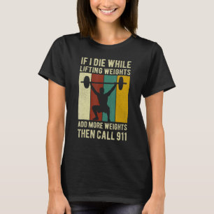 If I Die While Lifting Weights Bodybuilder Workout T-Shirt