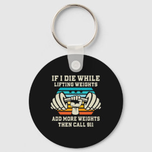 If I Die While Lifting Weights - Funny Workout And Key Ring