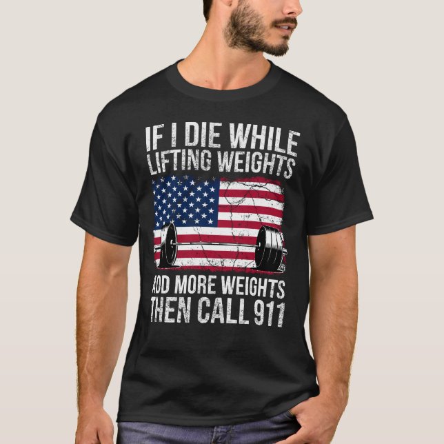 If I Die While Lifting Weights - Funny Workout & G T-Shirt (Front)