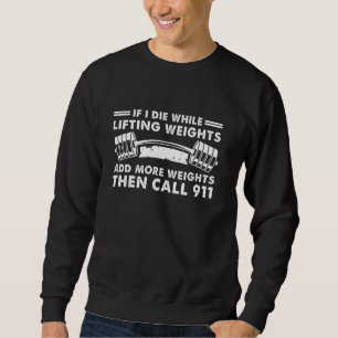 If I Die While Lifting Weights Funny Workout & Wei Sweatshirt